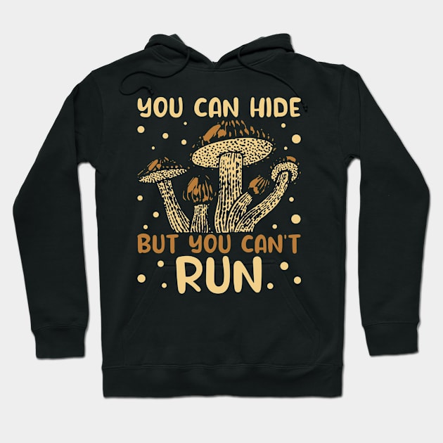 Mushroom Hunter You Can Hide But You Can't Run Foraging Gift Hoodie by Alex21